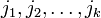 j_1, j_2, \ldots, j_k