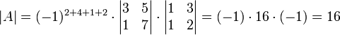  |A| = (-1)^{2+4+1+2}\cdot\begin{vmatrix} 3 & 5 \\ 1 & 7 \end{vmatrix}\cdot\begin{vmatrix} 1 & 3 \\ 1 & 2 \end{vmatrix} = (-1)\cdot16\cdot(-1) = 16
