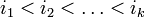 i_1 < i_2 < \ldots < i_k