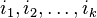 i_1, i_2, \ldots, i_k