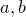 a,b