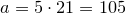 a=5\cdot21=105